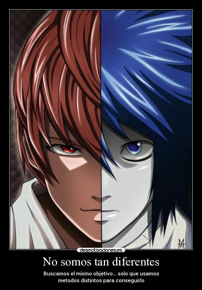 No somos tan diferentes - Buscamos el mismo objetivo... solo que usamos
metodos distintos para conseguirlo