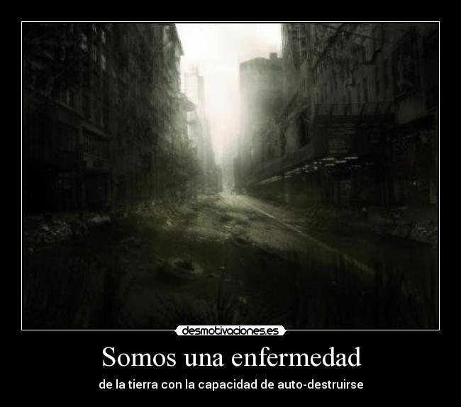 Somos una enfermedad -