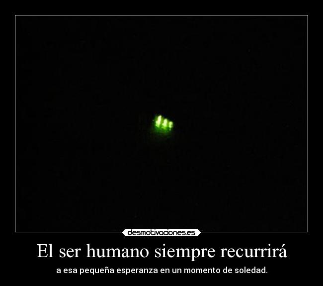 El ser humano siempre recurrirá - 