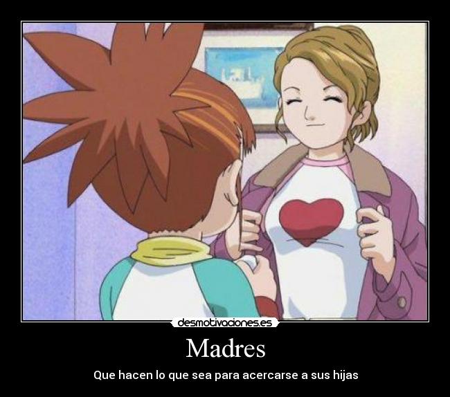 Madres - Que hacen lo que sea para acercarse a sus hijas