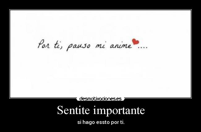 Sentite importante - si hago essto por ti.