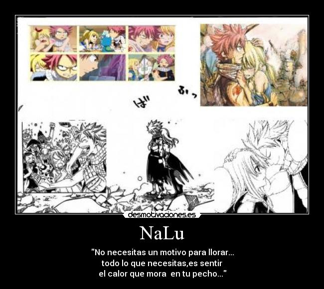 NaLu - No necesitas un motivo para llorar...
todo lo que necesitas,es sentir
el calor que mora en tu pecho...