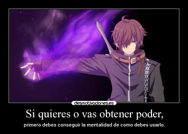 Si quieres o vas obtener poder, -