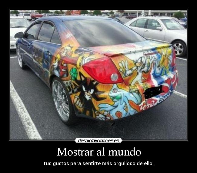 Mostrar al mundo - tus gustos para sentirte más orgulloso de ello.