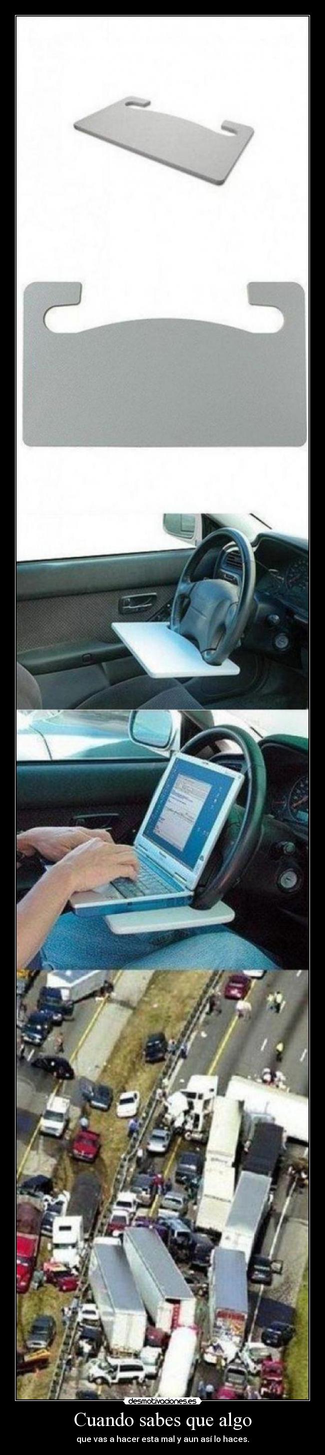 Cuando sabes que algo - que vas a hacer esta mal y aun así lo haces.