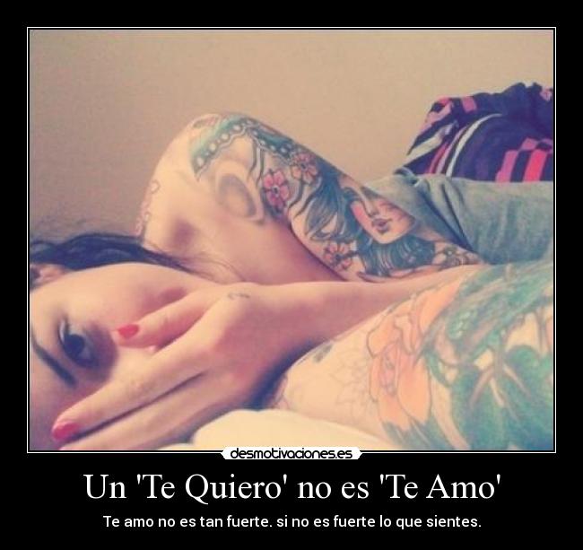 Un Te Quiero no es Te Amo - Te amo no es tan fuerte. si no es fuerte lo que sientes.