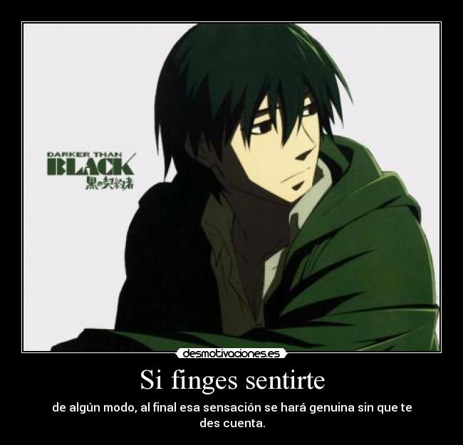 Si finges sentirte - de algún modo, al final esa sensación se hará genuina sin que te des cuenta.