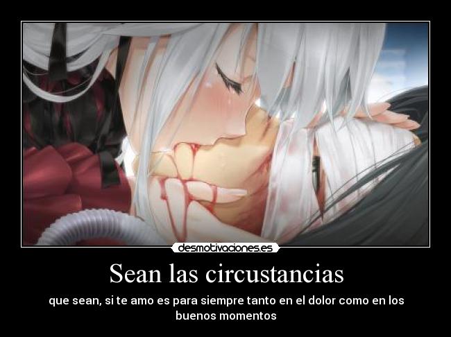 Sean las circustancias -
