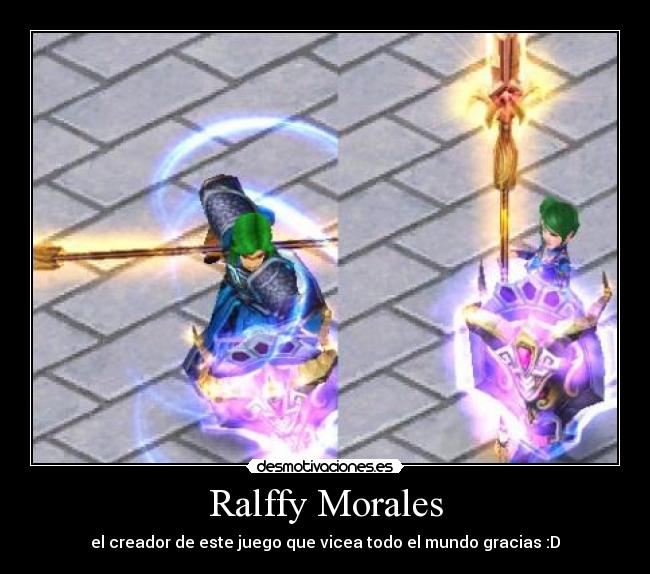 Ralffy Morales - el creador de este juego que vicea todo el mundo gracias :D