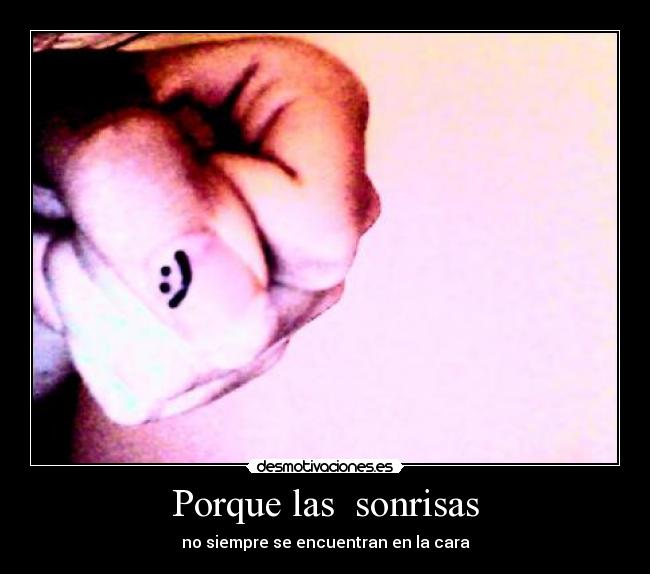 Porque las  sonrisas - no siempre se encuentran en la cara