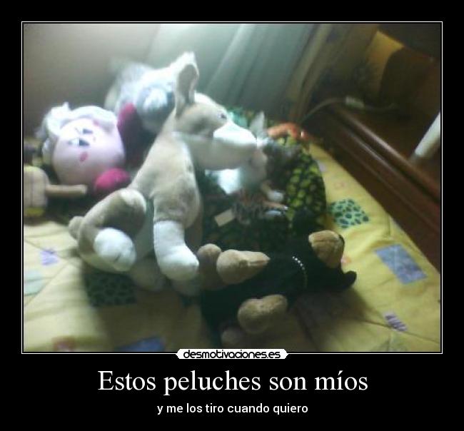 Estos peluches son míos -