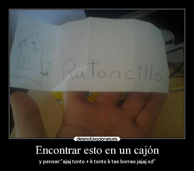 Encontrar esto en un cajón - y pensar:ajaj tonto + k tonto k tas borrao jajaj xd