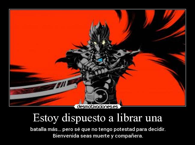 Estoy dispuesto a librar una -