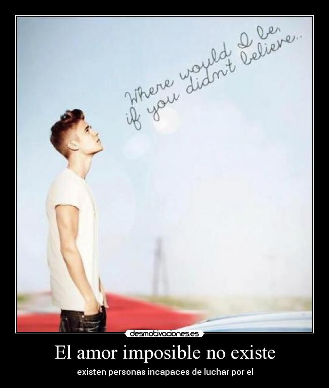 El amor imposible no existe - existen personas incapaces de luchar por el