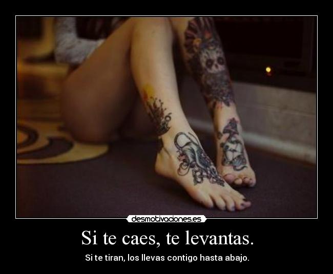 Si te caes, te levantas. - Si te tiran, los llevas contigo hasta abajo.