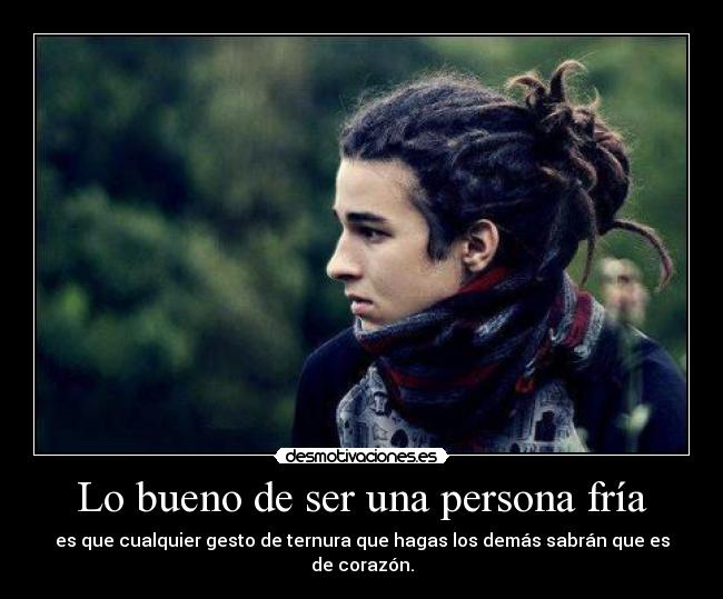 Lo bueno de ser una persona fría - 