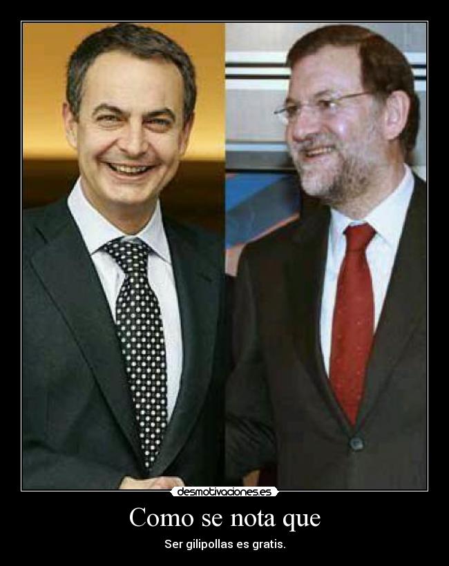 Como se nota que - Ser gilipollas es gratis.