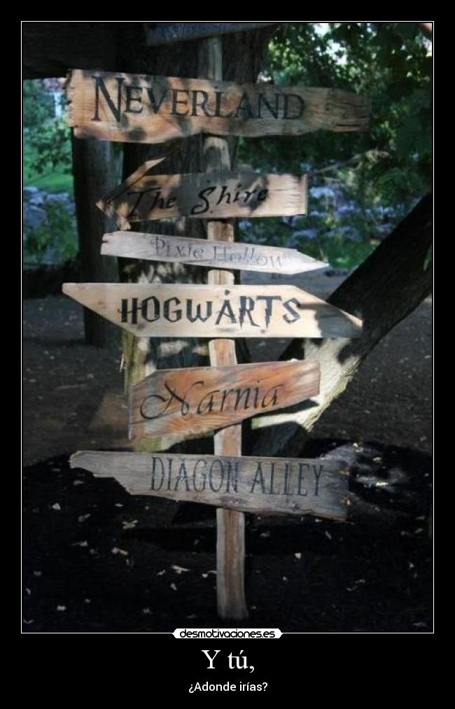 Y tú, - ¿Adonde irías?