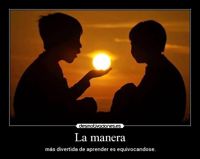 La manera - más divertida de aprender es equivocandose.