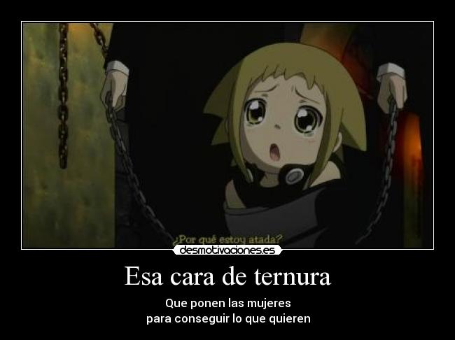 Esa cara de ternura - Que ponen las mujeres
para conseguir lo que quieren