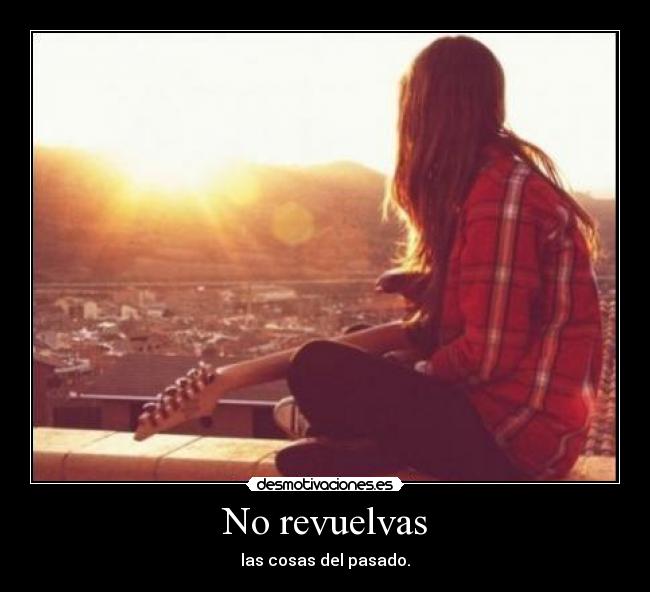 No revuelvas - las cosas del pasado.