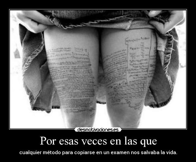 Por esas veces en las que - cualquier método para copiarse en un examen nos salvaba la vida.