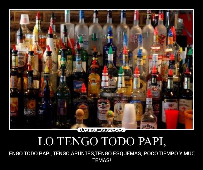 LO TENGO TODO PAPI, - LO TENGO TODO PAPI, TENGO APUNTES,TENGO ESQUEMAS, POCO TIEMPO Y MUCHOS
TEMAS!