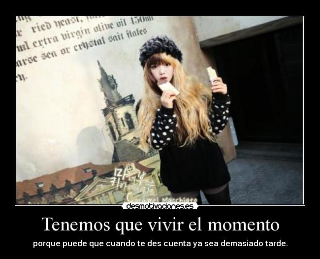 Tenemos que vivir el momento - 