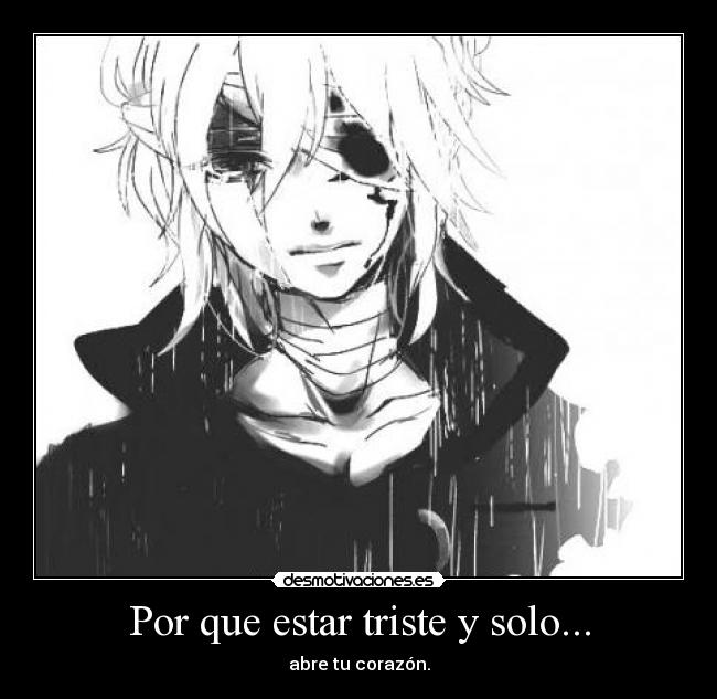 Por que estar triste y solo... - abre tu corazón.