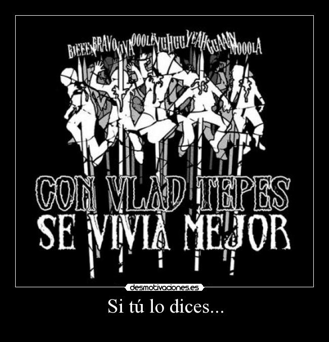 Si tú lo dices... -