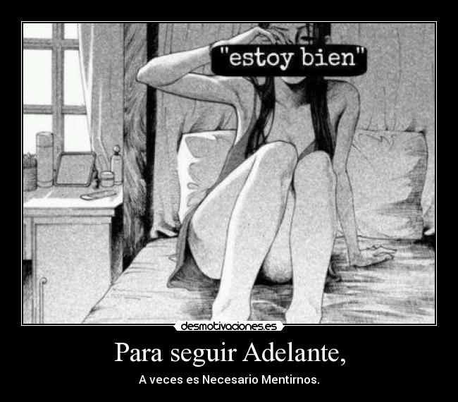 Para seguir Adelante, - A veces es Necesario Mentirnos.