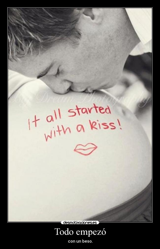 Todo empezó - con un beso.