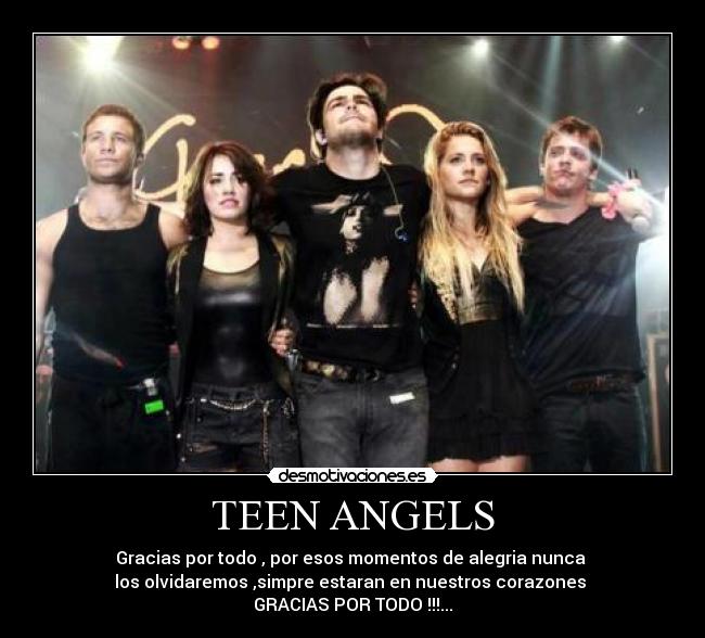 TEEN ANGELS - Gracias por todo , por esos momentos de alegria nunca
los olvidaremos ,simpre estaran en nuestros corazones
GRACIAS POR TODO !!!...