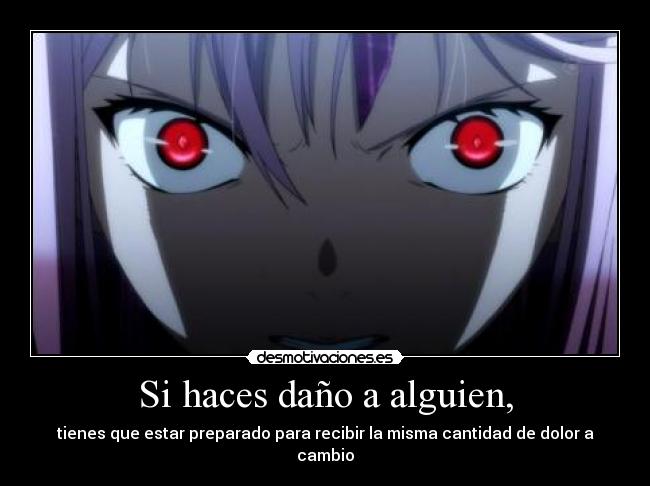 Si haces daño a alguien, -