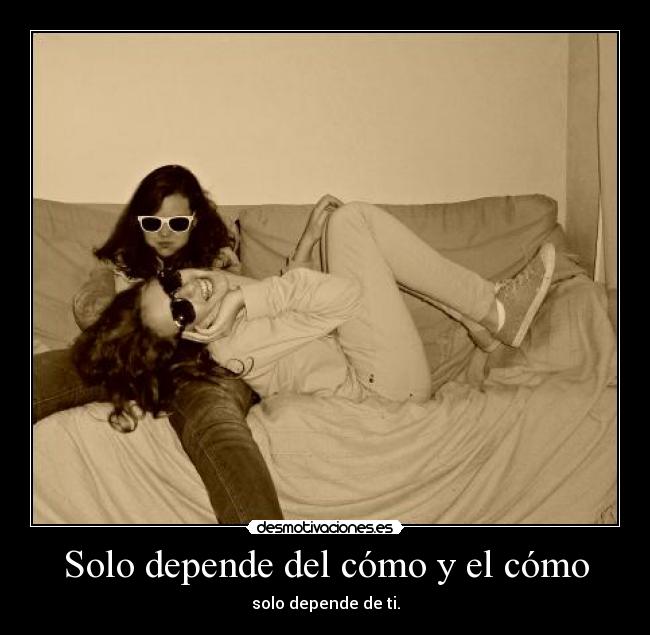 Solo depende del cómo y el cómo - solo depende de ti.