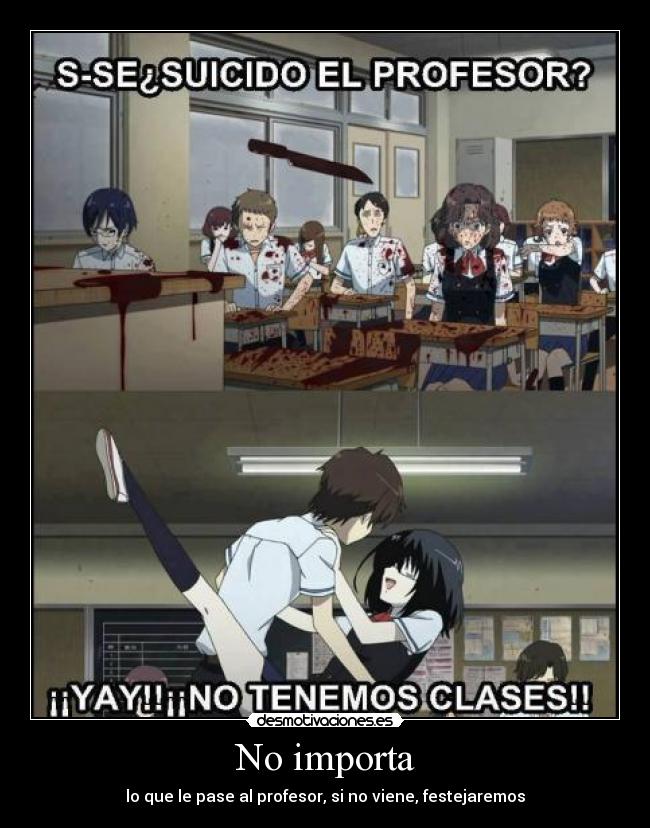 No importa - lo que le pase al profesor, si no viene, festejaremos