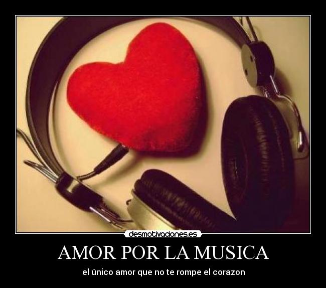 AMOR POR LA MUSICA - el único amor que no te rompe el corazon