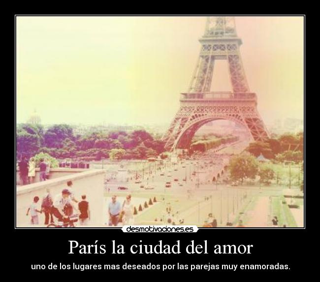 París la ciudad del amor - uno de los lugares mas deseados por las parejas muy enamoradas.