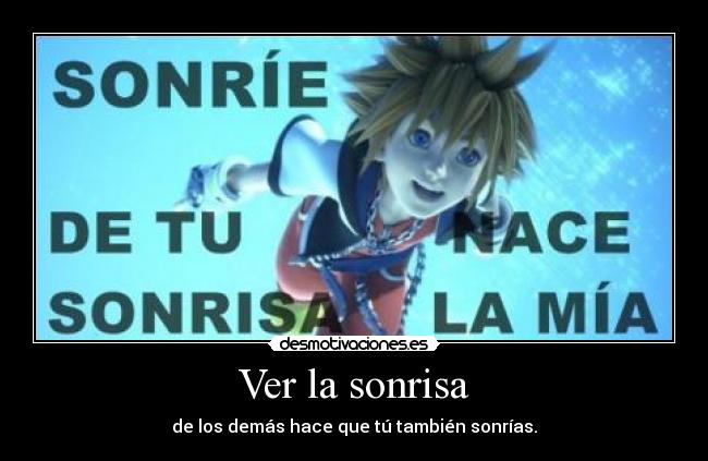 Ver la sonrisa - de los demás hace que tú también sonrías.