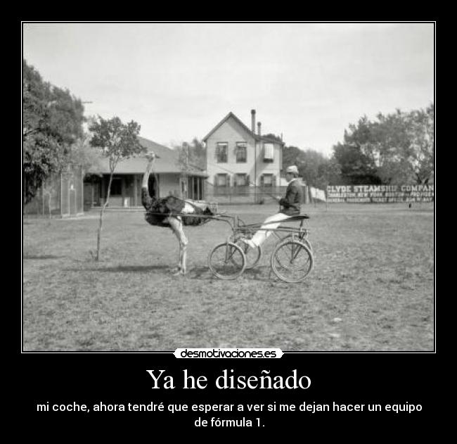 Ya he diseñado - mi coche, ahora tendré que esperar a ver si me dejan hacer un equipo de fórmula 1.
