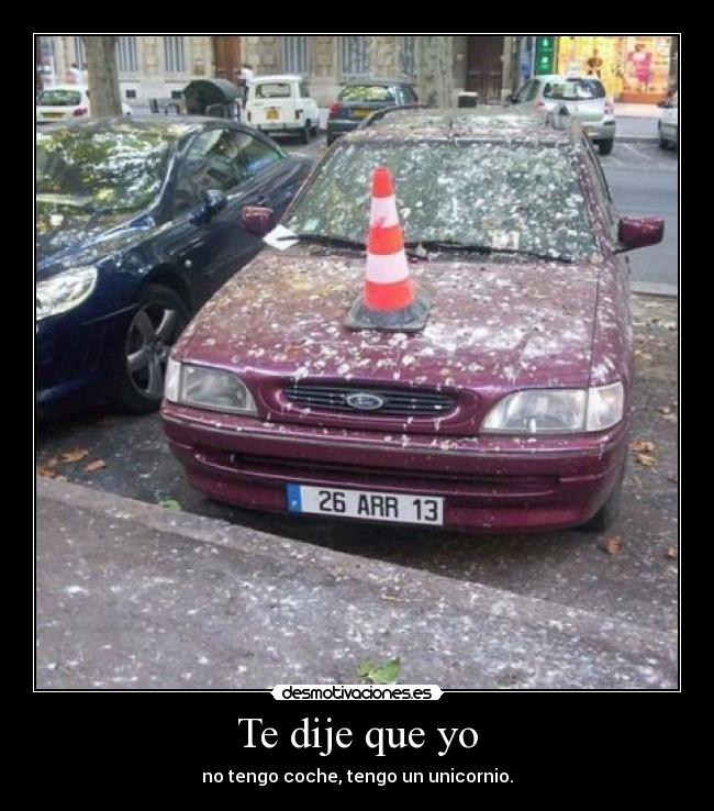 Te dije que yo - no tengo coche, tengo un unicornio.