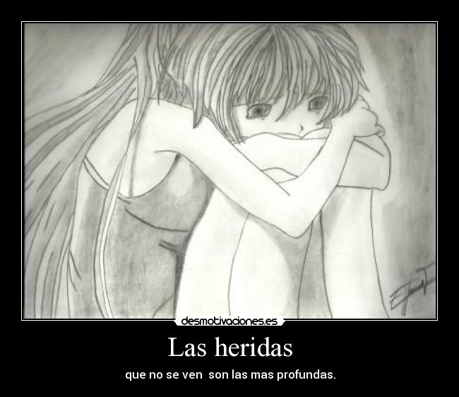 Las heridas - que no se ven son las mas profundas.