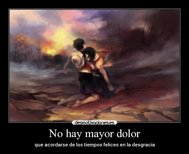 No hay mayor dolor - que acordarse de los tiempos felices en la desgracia