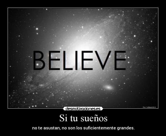 Si tu sueños - no te asustan, no son los suficientemente grandes.