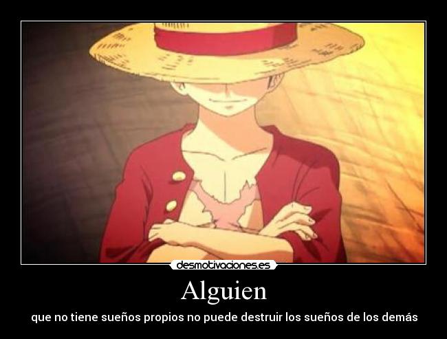 Alguien - que no tiene sueños propios no puede destruir los sueños de los demás