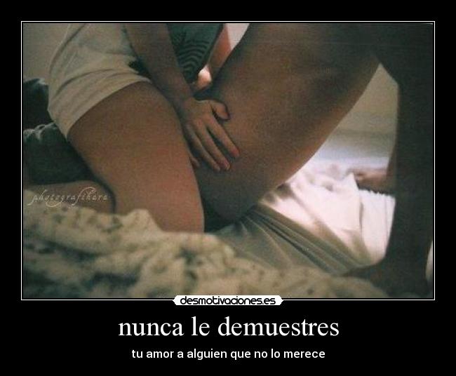 nunca le demuestres - 