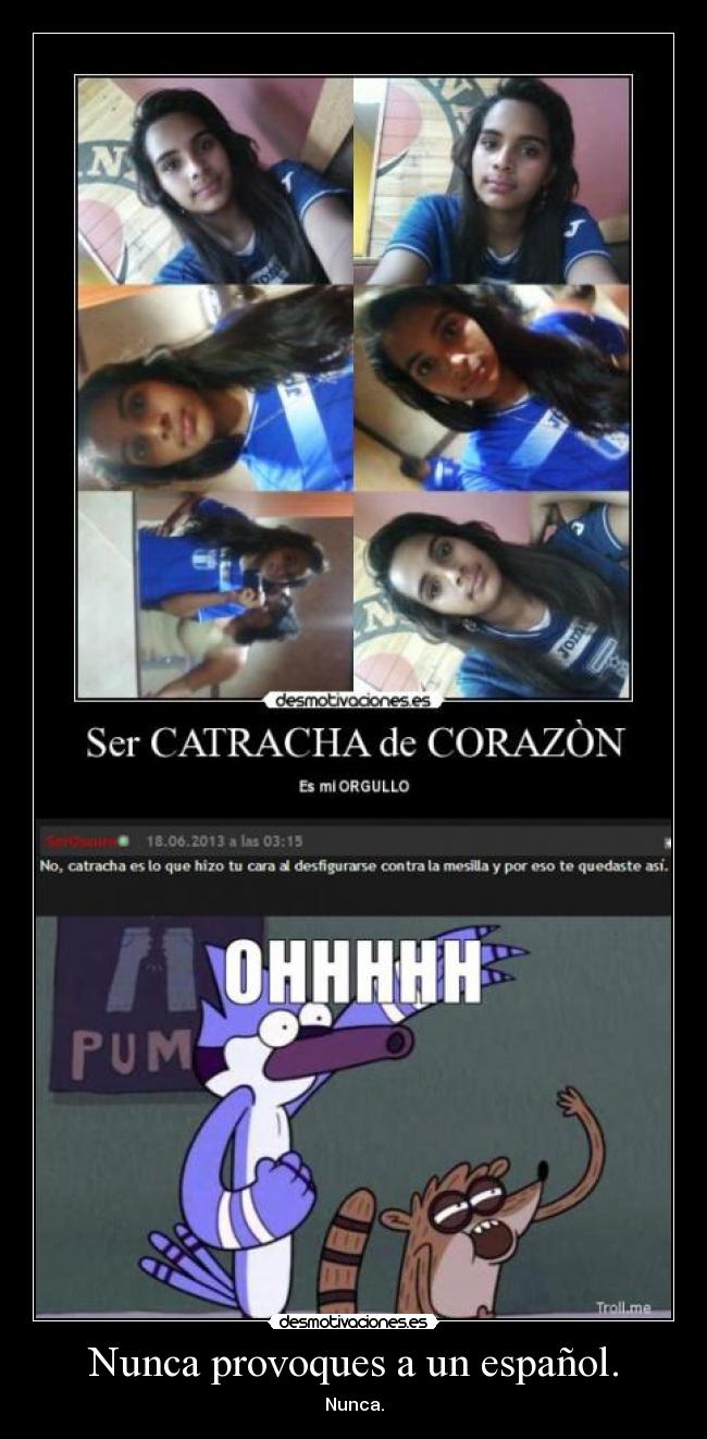Nunca provoques a un español. - Nunca.
