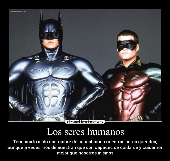 Los seres humanos - Tenemos la mala costumbre de subestimar a nuestros seres queridos,
aunque a veces, nos demuestran que son capaces de cuidarse y cuidarnos
mejor que nosotros mismos