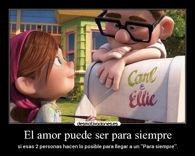 El amor puede ser para siempre - si esas 2 personas hacen lo posible para llegar a un Para siempre.
