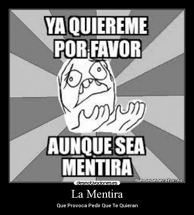 La Mentira - Que Provoca Pedir Que Te Quieran